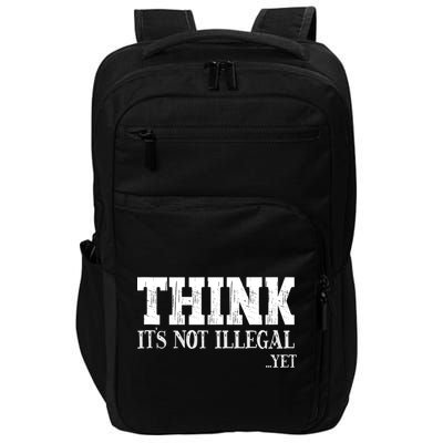 Think It's Not Illegal Yet Funny Saying Free Thinker Impact Tech Backpack