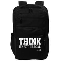 Think It's Not Illegal Yet Funny Saying Free Thinker Impact Tech Backpack