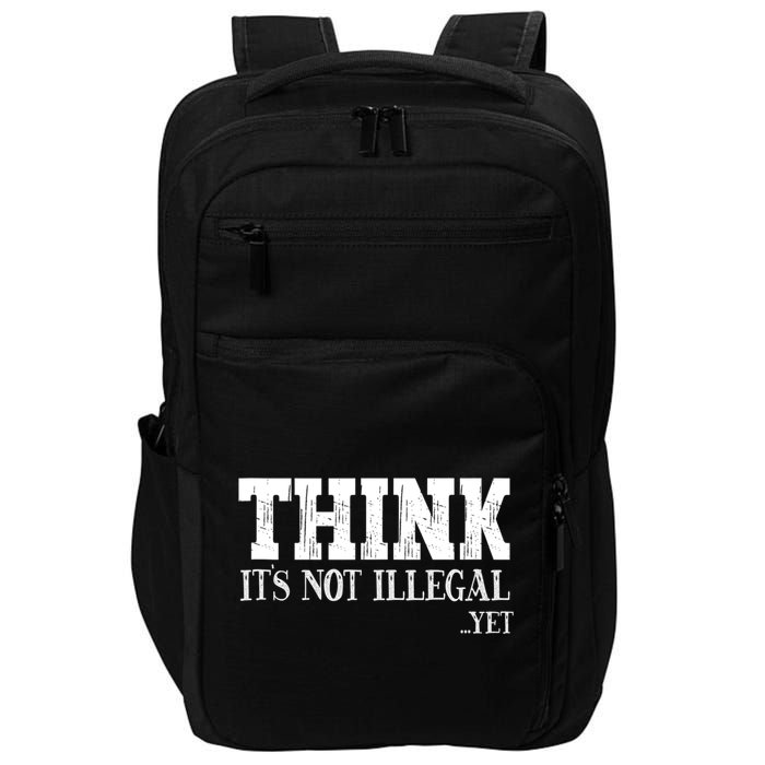 Think It's Not Illegal Yet Funny Saying Free Thinker Impact Tech Backpack