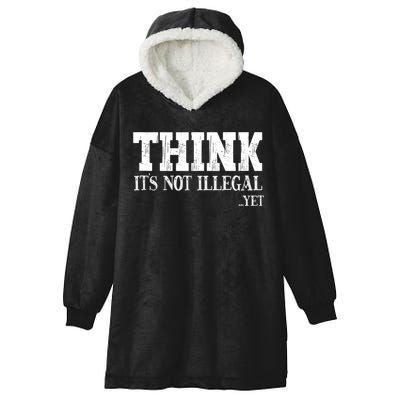 Think It's Not Illegal Yet Funny Saying Free Thinker Hooded Wearable Blanket