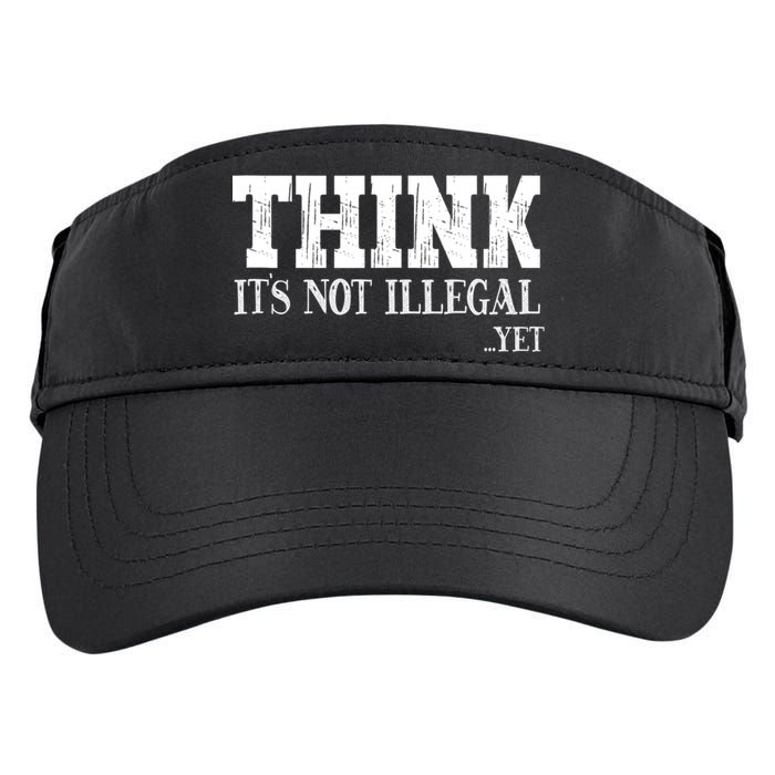 Think It's Not Illegal Yet Funny Saying Free Thinker Adult Drive Performance Visor
