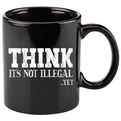 Think It's Not Illegal Yet Funny Saying Free Thinker 11oz C Handle Ceramic Mug