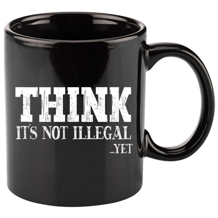 Think It's Not Illegal Yet Funny Saying Free Thinker 11oz C Handle Ceramic Mug
