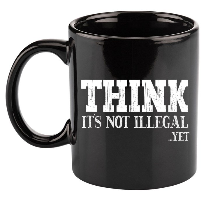 Think It's Not Illegal Yet Funny Saying Free Thinker 11oz C Handle Ceramic Mug