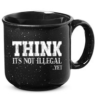 Think It's Not Illegal Yet Funny Saying Free Thinker 15oz Campfire Ceramic Mug