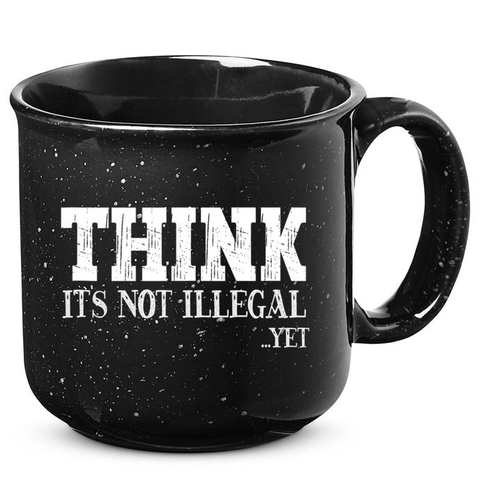 Think It's Not Illegal Yet Funny Saying Free Thinker 15oz Campfire Ceramic Mug