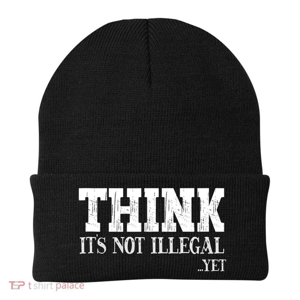 Think It's Not Illegal Yet Funny Saying Free Thinker Beanie