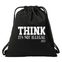 Think It's Not Illegal Yet Funny Saying Free Thinker Drawstring Bag