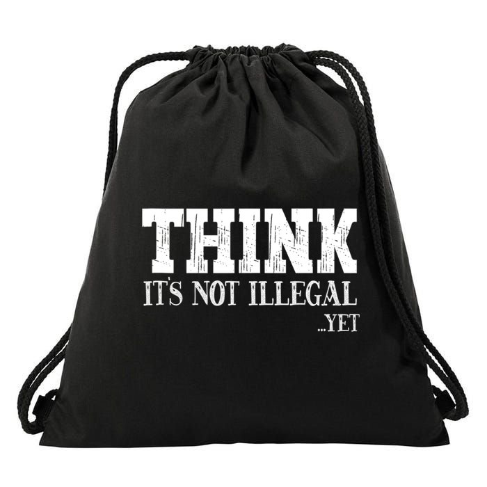 Think It's Not Illegal Yet Funny Saying Free Thinker Drawstring Bag