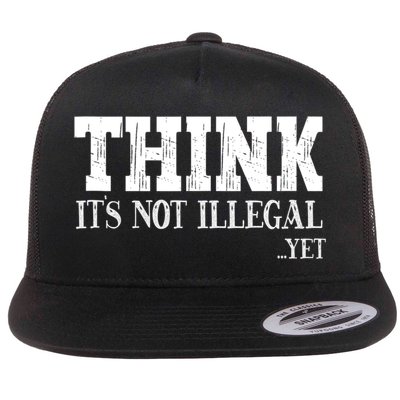 Think It's Not Illegal Yet Funny Saying Free Thinker Flat Bill Trucker Hat