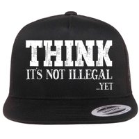 Think It's Not Illegal Yet Funny Saying Free Thinker Flatbill Hat