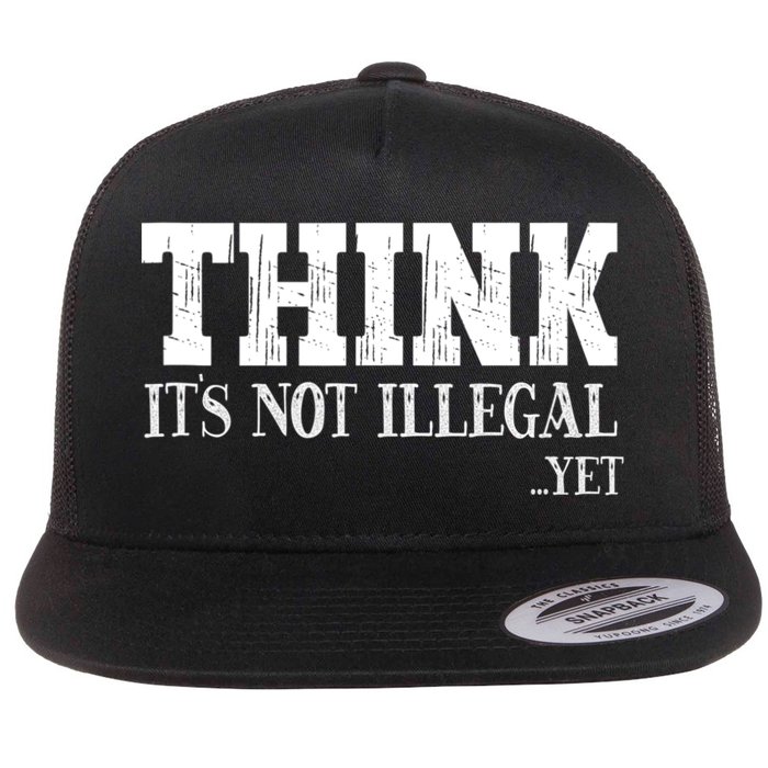 Think It's Not Illegal Yet Funny Saying Free Thinker Flatbill Hat