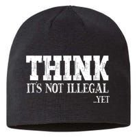 Think It's Not Illegal Yet Funny Saying Free Thinker Sustainable Beanie