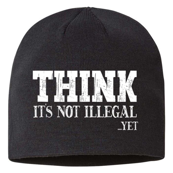 Think It's Not Illegal Yet Funny Saying Free Thinker Sustainable Beanie