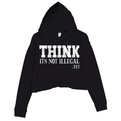 Think It's Not Illegal Yet Funny Saying Free Thinker Crop Fleece Hoodie
