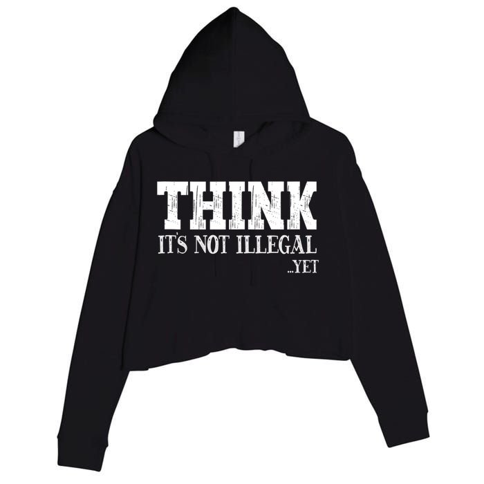 Think It's Not Illegal Yet Funny Saying Free Thinker Crop Fleece Hoodie