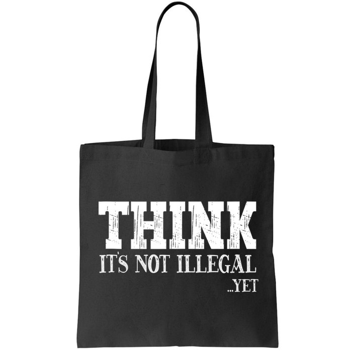 Think It's Not Illegal Yet Funny Saying Free Thinker Bag