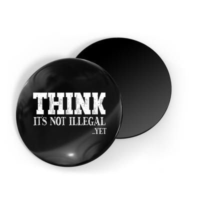 Think It's Not Illegal Yet Funny Saying Free Thinker Magnet