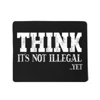 Think It's Not Illegal Yet Funny Saying Free Thinker Mousepad