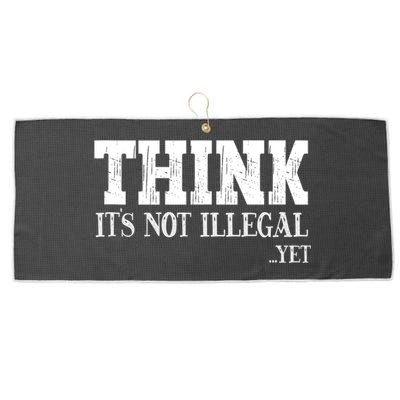 Think It's Not Illegal Yet Funny Saying Free Thinker Large Microfiber Waffle Golf Towel