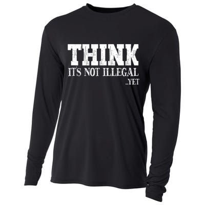 Think It's Not Illegal Yet Funny Saying Free Thinker Cooling Performance Long Sleeve Crew
