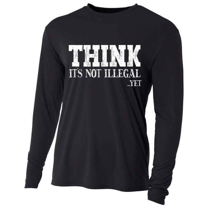 Think It's Not Illegal Yet Funny Saying Free Thinker Cooling Performance Long Sleeve Crew