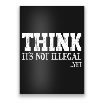 Think It's Not Illegal Yet Funny Saying Free Thinker Poster