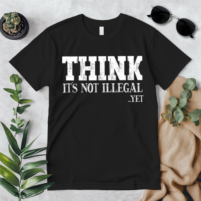 Think It's Not Illegal Yet Funny Saying Free Thinker Premium T-Shirt
