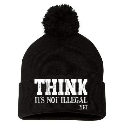 Think It's Not Illegal Yet Funny Saying Free Thinker Pom Pom 12in Knit Beanie