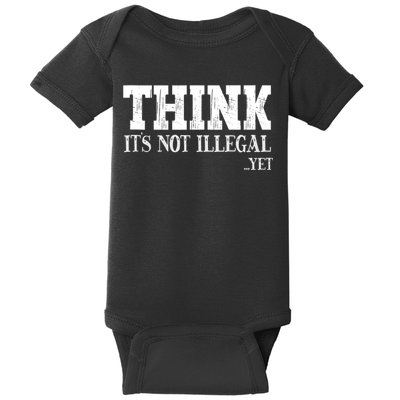 Think It's Not Illegal Yet Funny Saying Free Thinker Baby Bodysuit