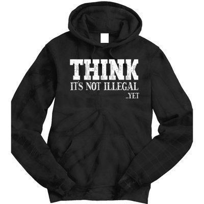 Think It's Not Illegal Yet Funny Saying Free Thinker Tie Dye Hoodie