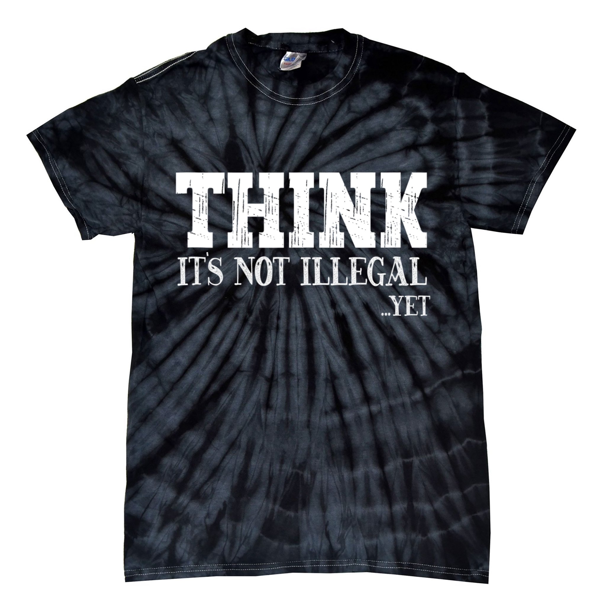 Think It's Not Illegal Yet Funny Saying Free Thinker Tie-Dye T-Shirt