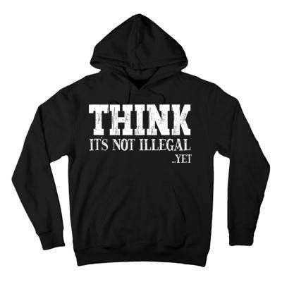 Think It's Not Illegal Yet Funny Saying Free Thinker Tall Hoodie