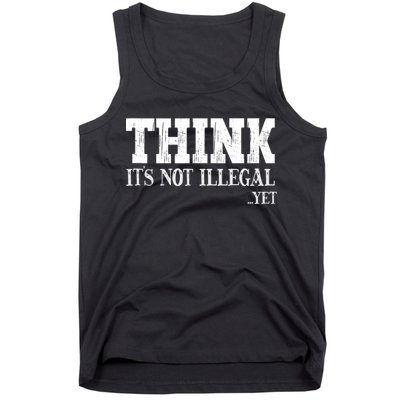 Think It's Not Illegal Yet Funny Saying Free Thinker Tank Top