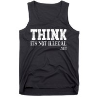 Think It's Not Illegal Yet Funny Saying Free Thinker Tank Top