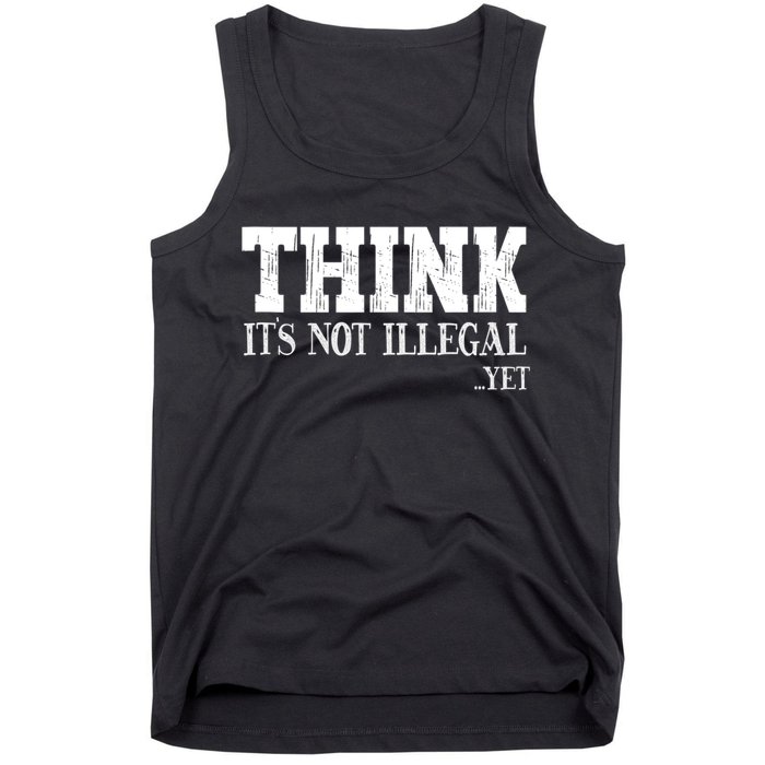 Think It's Not Illegal Yet Funny Saying Free Thinker Tank Top