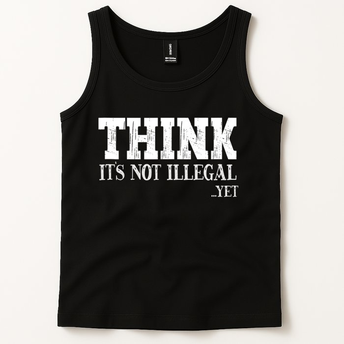 Think It's Not Illegal Yet Funny Saying Free Thinker Tank Top