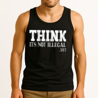 Think It's Not Illegal Yet Funny Saying Free Thinker Tank Top
