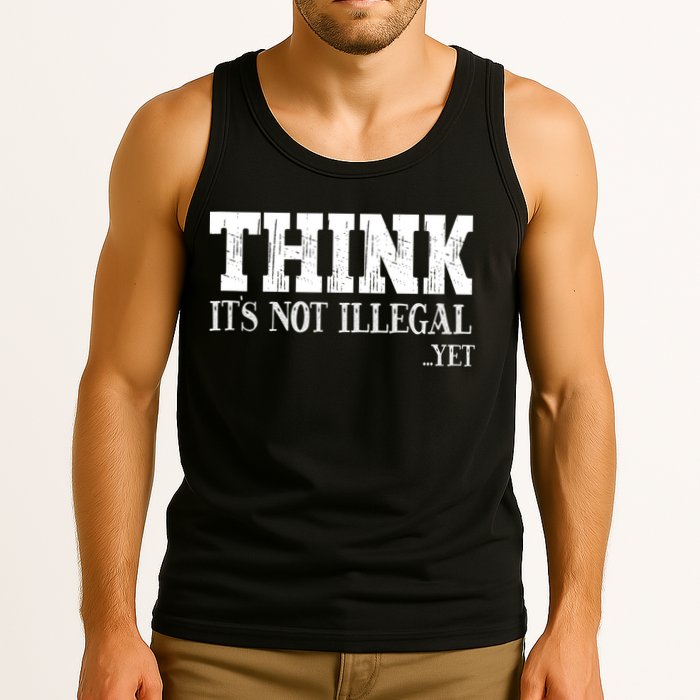 Think It's Not Illegal Yet Funny Saying Free Thinker Tank Top