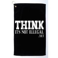 Think It's Not Illegal Yet Funny Saying Free Thinker Golf Towel