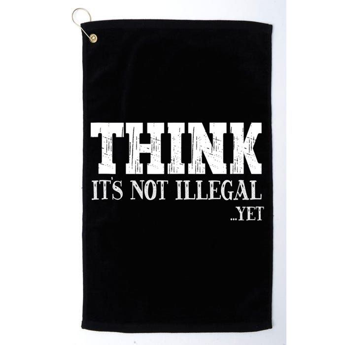 Think It's Not Illegal Yet Funny Saying Free Thinker Golf Towel