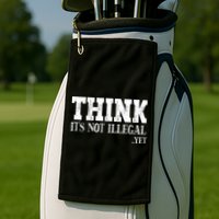 Think It's Not Illegal Yet Funny Saying Free Thinker Golf Towel