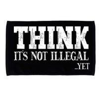 Think It's Not Illegal Yet Funny Saying Free Thinker Microfiber Hand Towel