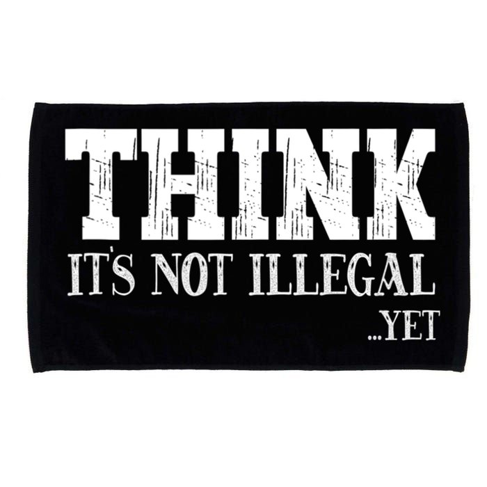 Think It's Not Illegal Yet Funny Saying Free Thinker Microfiber Hand Towel