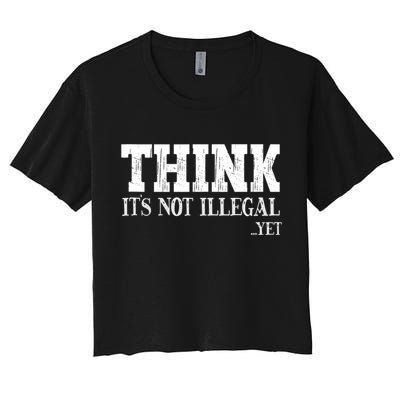 Think It's Not Illegal Yet Funny Saying Free Thinker Crop Top