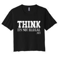 Think It's Not Illegal Yet Funny Saying Free Thinker Crop Top