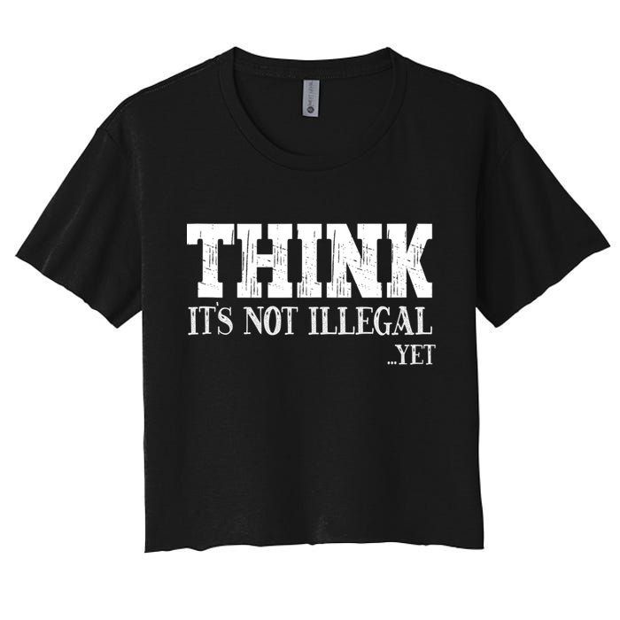 Think It's Not Illegal Yet Funny Saying Free Thinker Crop Top