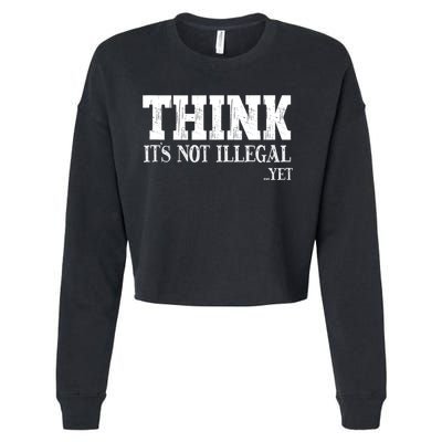 Think It's Not Illegal Yet Funny Saying Free Thinker Cropped Pullover Crew