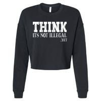 Think It's Not Illegal Yet Funny Saying Free Thinker Cropped Pullover Crew