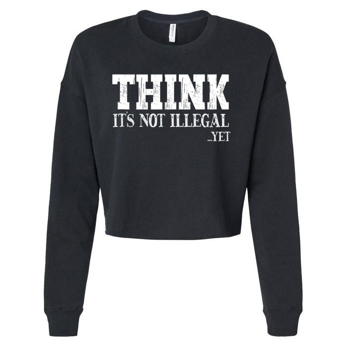 Think It's Not Illegal Yet Funny Saying Free Thinker Cropped Pullover Crew
